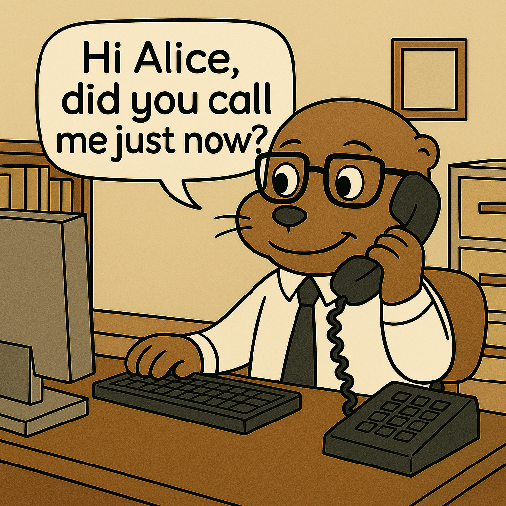 Hi Alice. Did you call me just now?